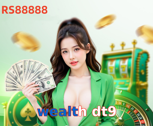 Wealth Dt9